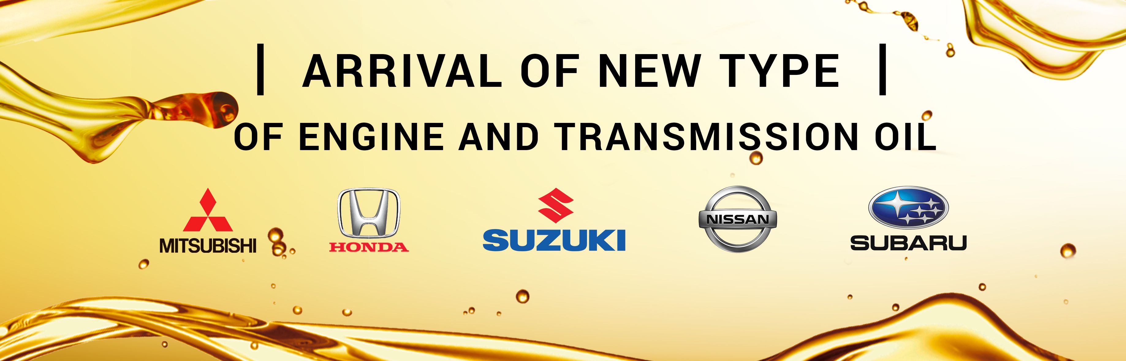 Arrival of new types of engine and transmission oils for Honda, Mitsubishi, Subaru, Suzuki and Nissan.